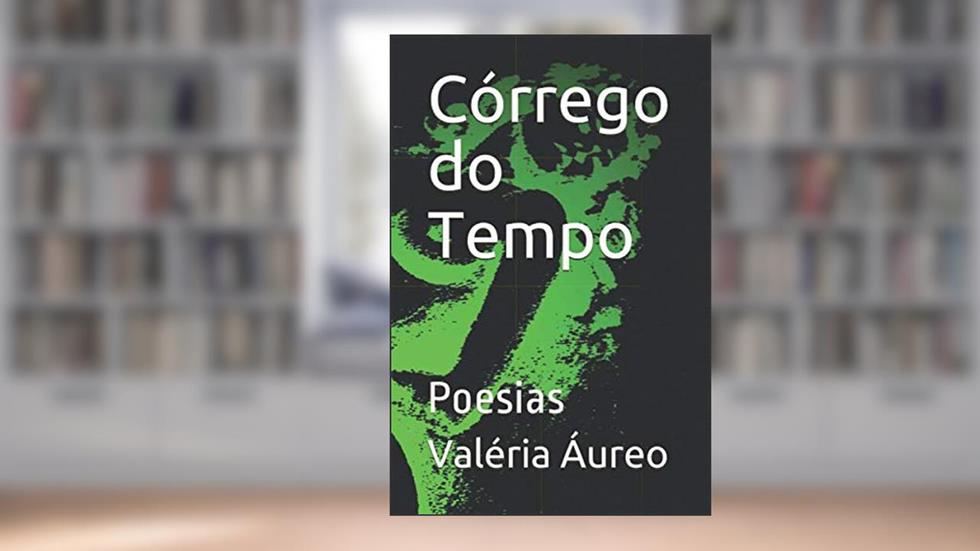 Córrego do Tempo: Poesias (Portuguese Edition), do autor Valéria Áureo
