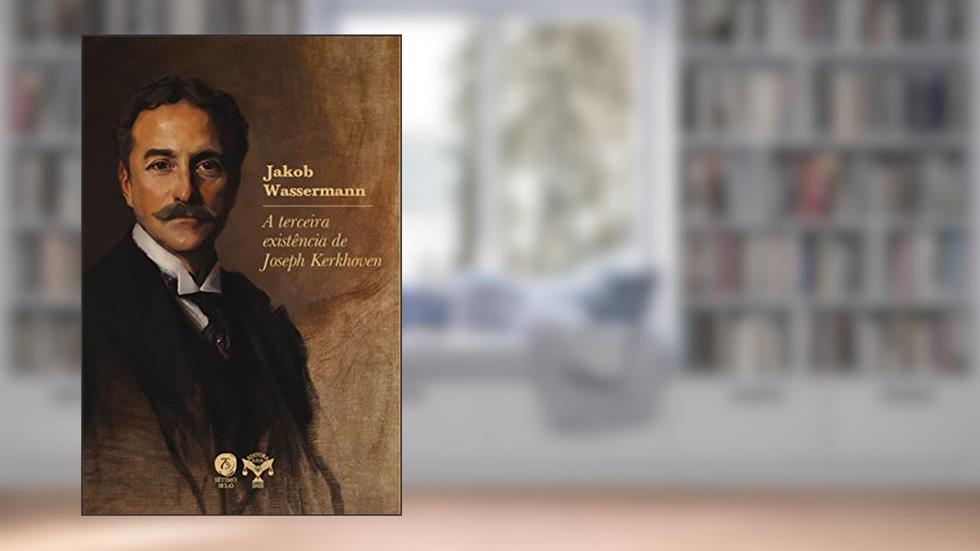 A terceira existência de Joseph Kerkhoven, do autor Jakob Wassermann