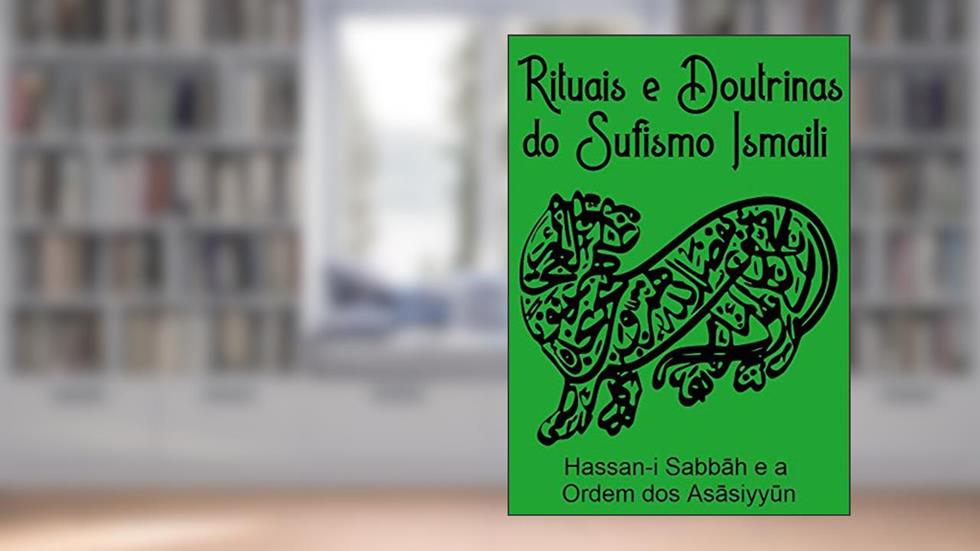 Hassan-i Sabbah e da Ordem dos Asasiyyun : Rituais e Doutrinas Sufis do Islam Ismaili, do autor Yaqoub  bin Himayatan Muzdahira; Thiago Tamosauskas