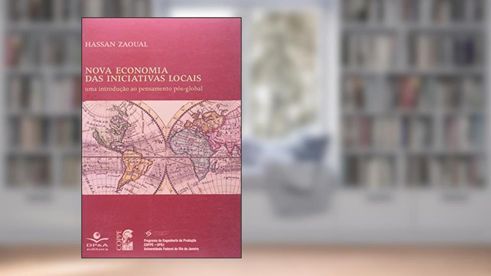 Nova economia das iniciativas locais: Uma introdução ao pensamento pós-global, do autor Hassan Zaoual