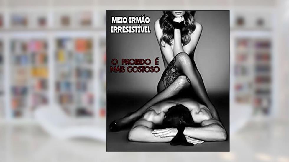 MEIO IRMÃO IRRESISTÍVEL, do autor M. L.