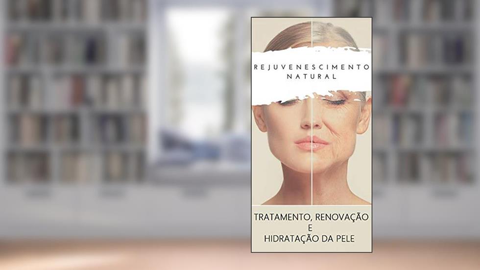 Rejuvenescimento Natural: Tratamento, Renovação e Hidratação da pele, do autor Thiago Victor