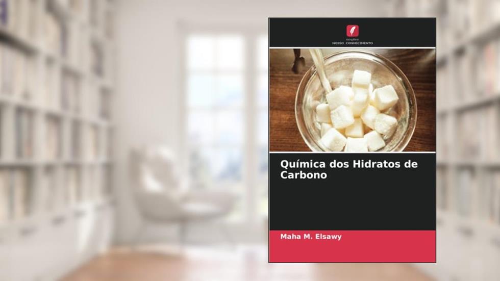 Química dos Hidratos de Carbono, do autor Maha M. Elsawy