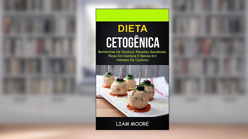 Dieta Cetogênica: Bombinhas de Gordura: Receitas Saudáveis, Ricas em Gordura e Baixas em Hidratos de Carbono, do autor Liam Moore