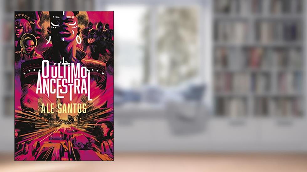 O último ancestral: Uma distopia brasileira, do autor Ale Santos