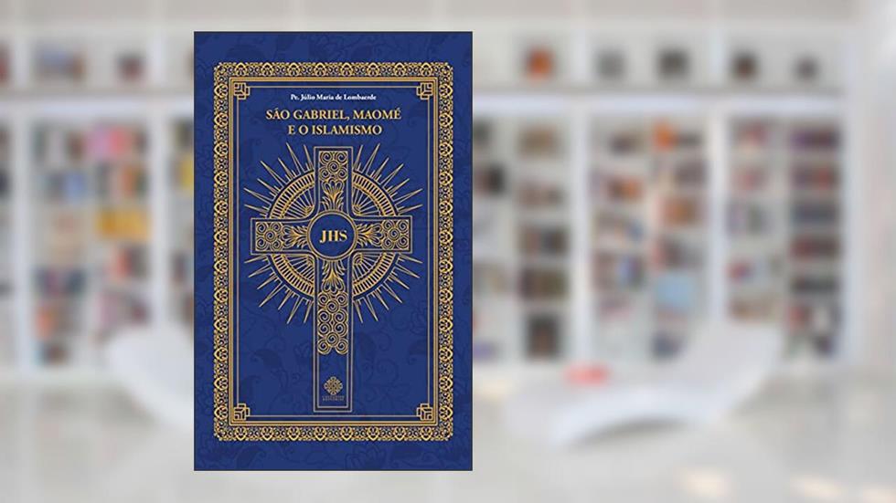 São Gabriel, Maomé e o Islamismo, do autor Padre Júlio Maria De Lombaerde