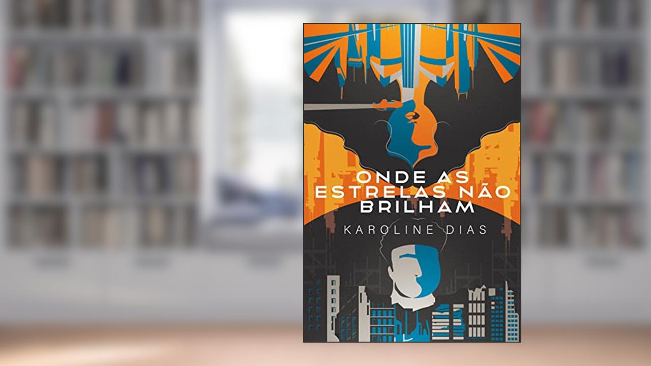 Onde As Estrelas Não Brilham, do autor Karoline Dias