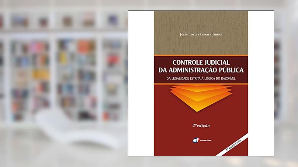 Controle judicial da administração pública - da legalidade estrita à lógica do razoável, do autor Pereira Jr.  Jesse Torres