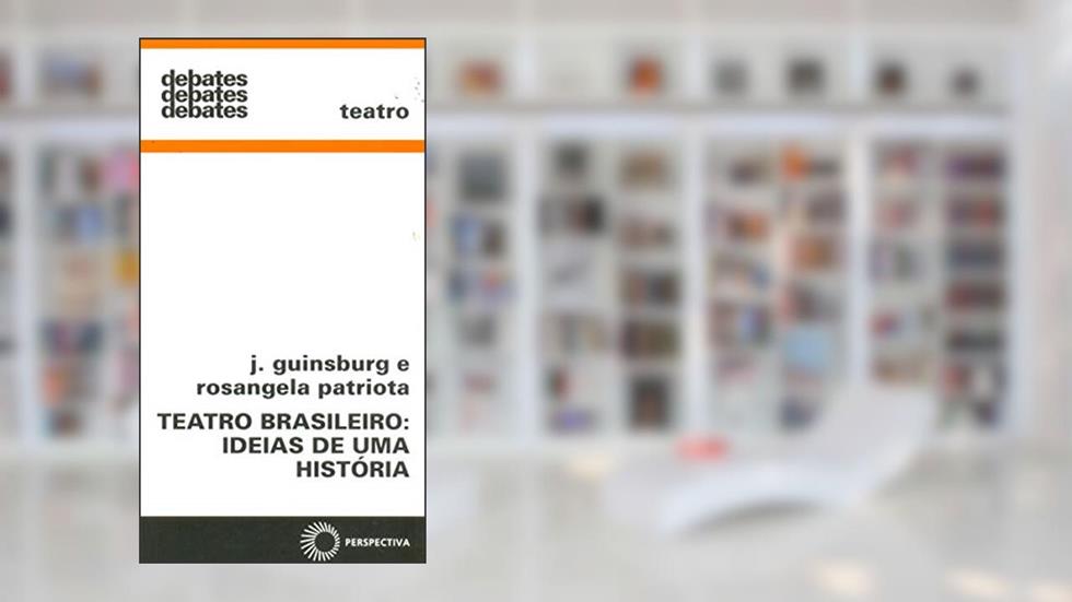 Teatro brasileiro: ideias de uma história: 329, do autor J. Guinsburg; Rosangela Patri