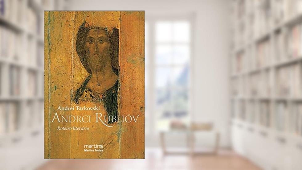Andrei Rubliov - Roteiro literário, do autor Andrei Tarkovski