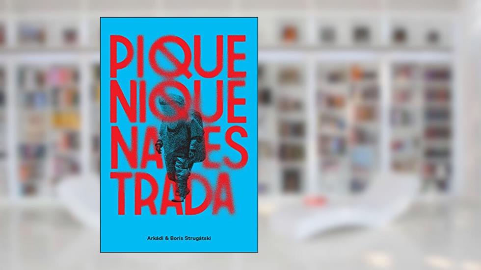 Piquenique na estrada, do autor Arkádi Strugátski; Boris Strugátski