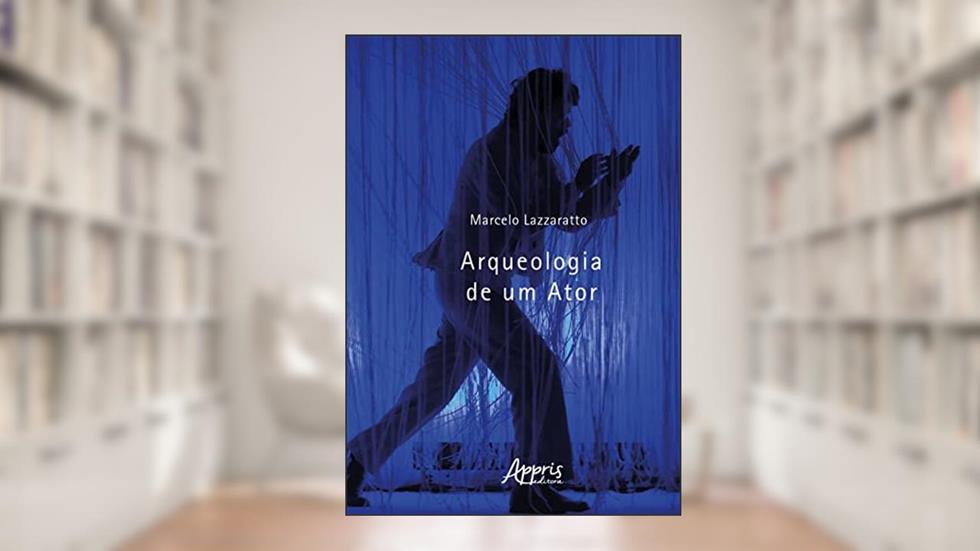 Arqueologia de um Ator, do autor Marcelo Lazzaratto