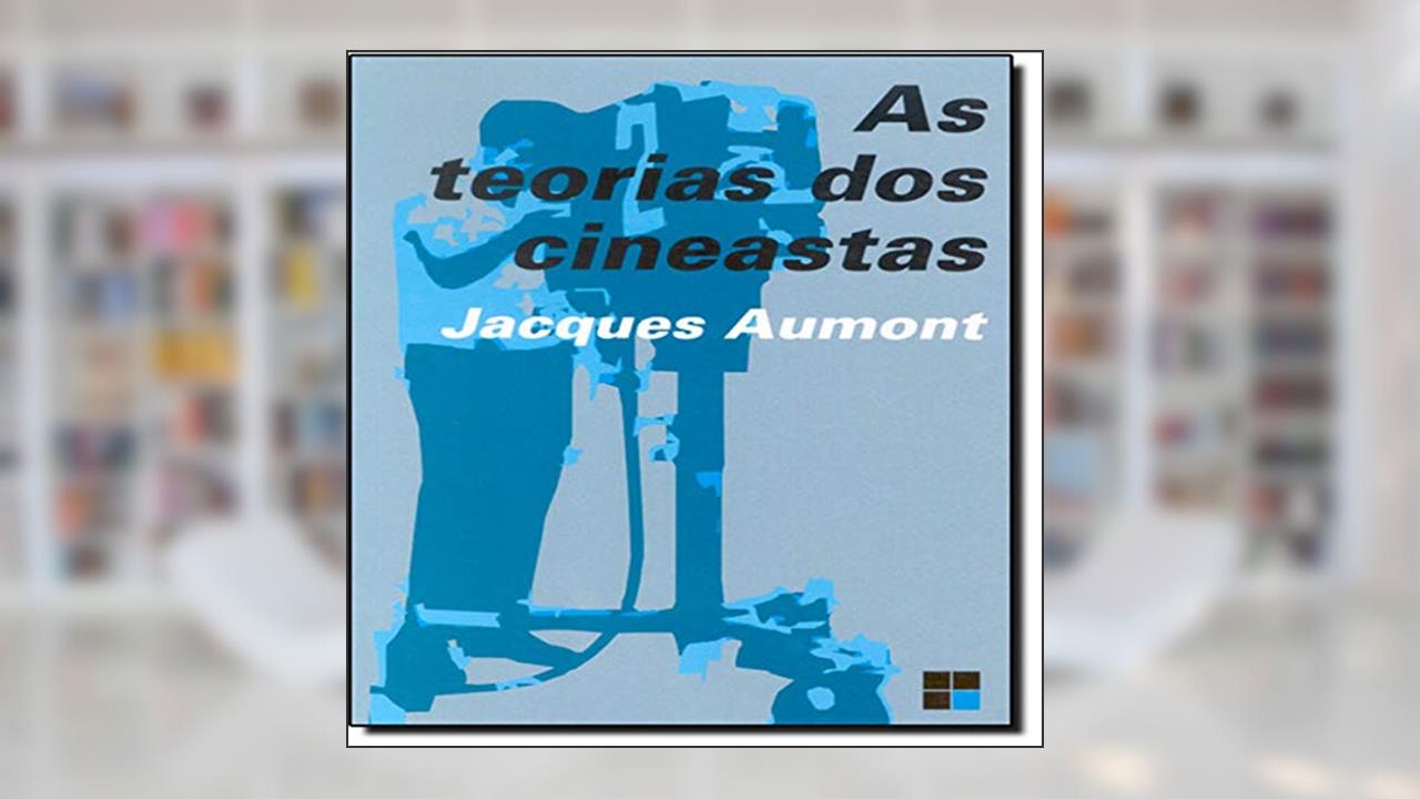 As Teorias dos Cineastas, do autor Jacques Aumont