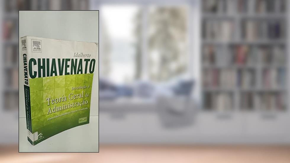 Introdução a Teoria Geral da Administração, do autor Idalberto Chiavenato