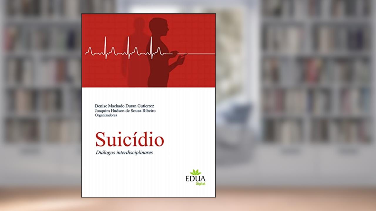 Suicídio: diálogos interdisciplinares, do autor Denise Machado Duran Gutierrez; Joaquim Hudson de Souza Ribeiro