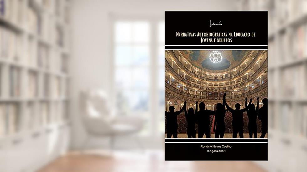 NARRATIVAS AUTOBIOGRÁFICAS NA EDUCAÇÃO DE JOVENS E ADULTOS, do autor ROMARIO NEVES COELHO