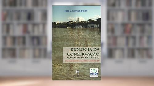Capa de Biologia da Conservação no Contexto Amazônico, do autor João Ânderson Fulan