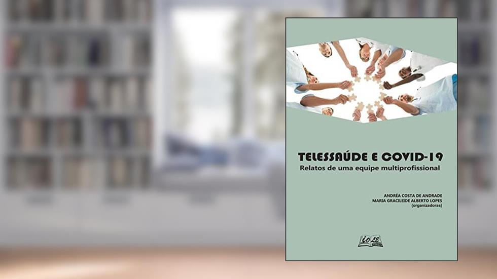 Telessaúde E Covid-19: Relatos De Uma Equipe Multiprofissional, do autor Andréa Costa De Andrade; Maria Gracileide Alberto Lopes