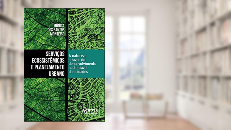 Serviços ecossistêmicos e planejamento urbano: a natureza a favor do desenvolvimento sustentável das cidades, do autor Mônica dos Santos Monteiro