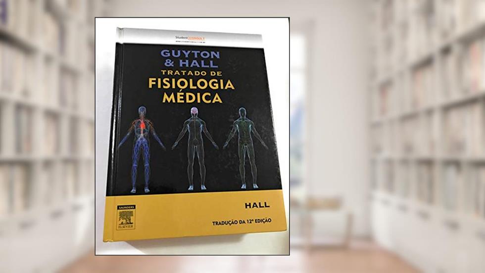 Guyton e Hall Tratado de Fisiologia Médica, do autor Guyton, Arthur C.^Hall, John E.