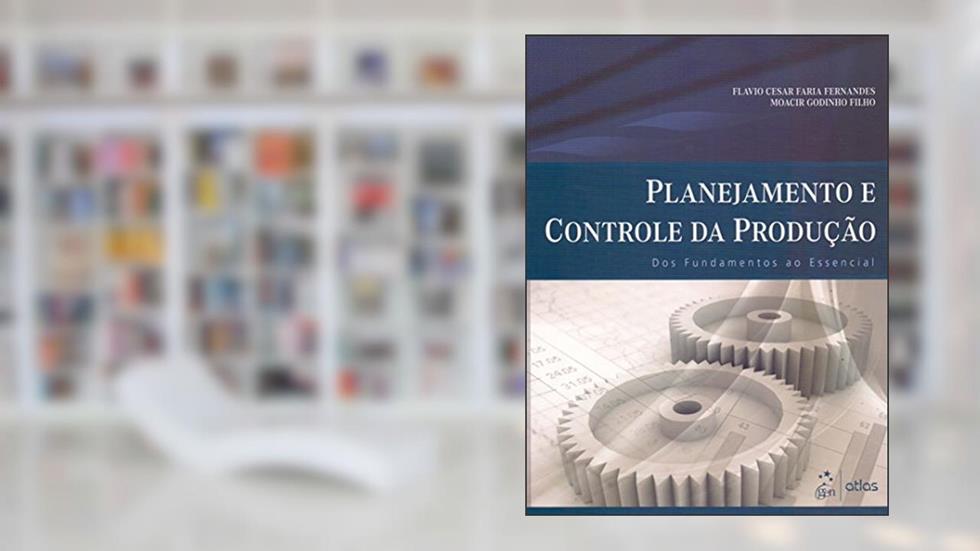 Planejamento E Controle Da Produção: Dos Fundamentos Ao Essencial, do autor Favio César Faria Fernandes; Moarcir Godinho Filho