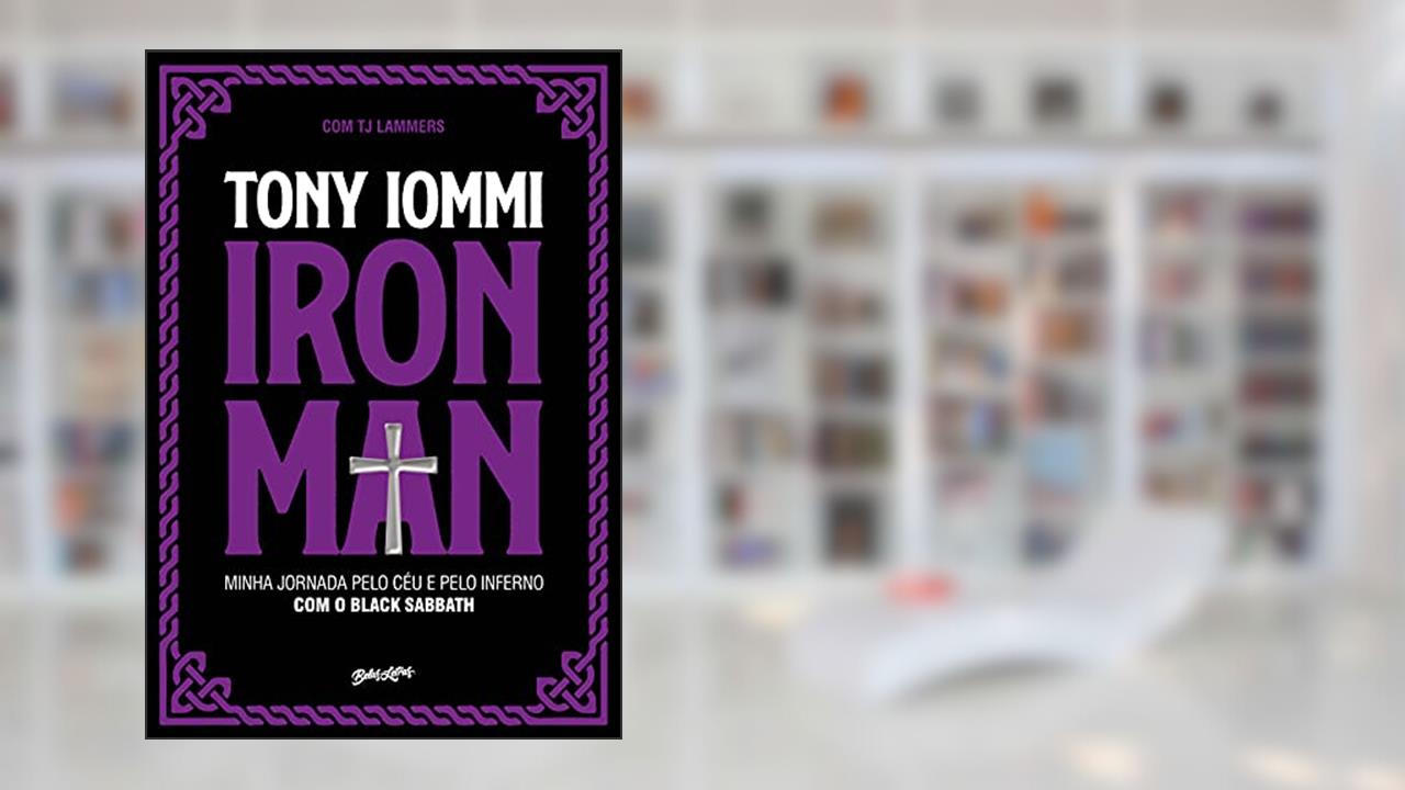 Iron Man: Minha jornada pelo céu e pelo inferno com o Black Sabbath, do autor Tony Iommi