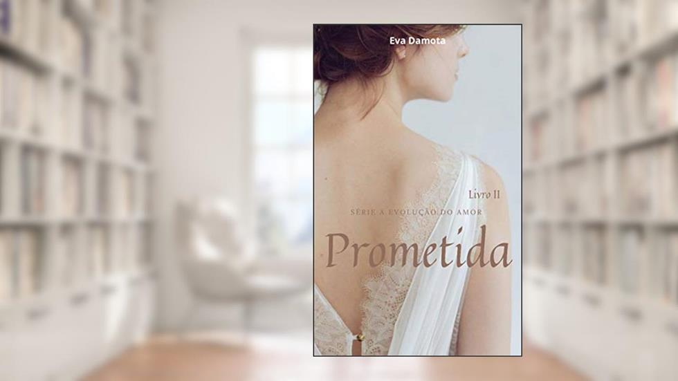 Prometida (A Evolução do Amor), do autor Eva da Mota