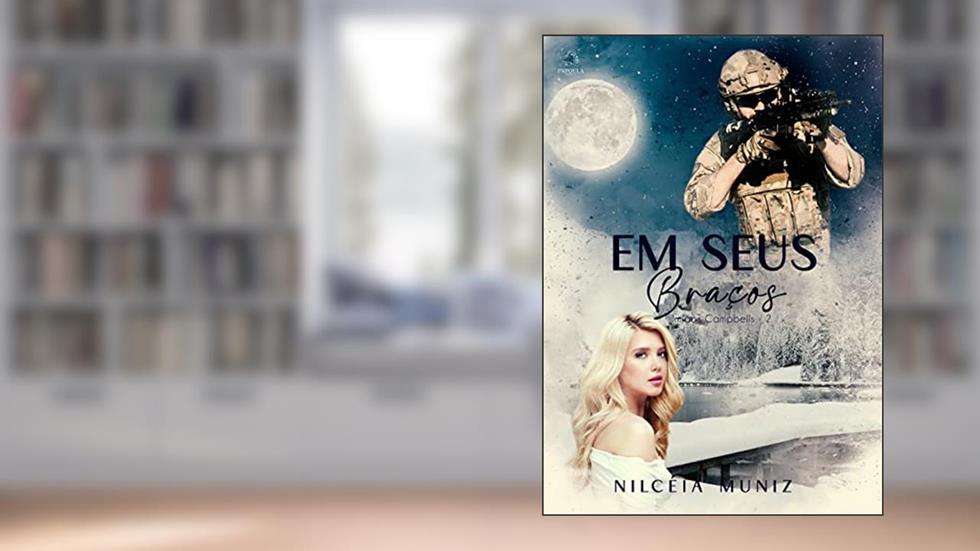 Em seus Braços - Série irmãos Campbells Livro 2 - Caleb, do autor Nilcéia Muniz