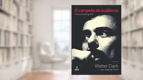 Capa de O campeão de audiência: uma autobiografia, do autor Gabriel Priolli; Walter Clark