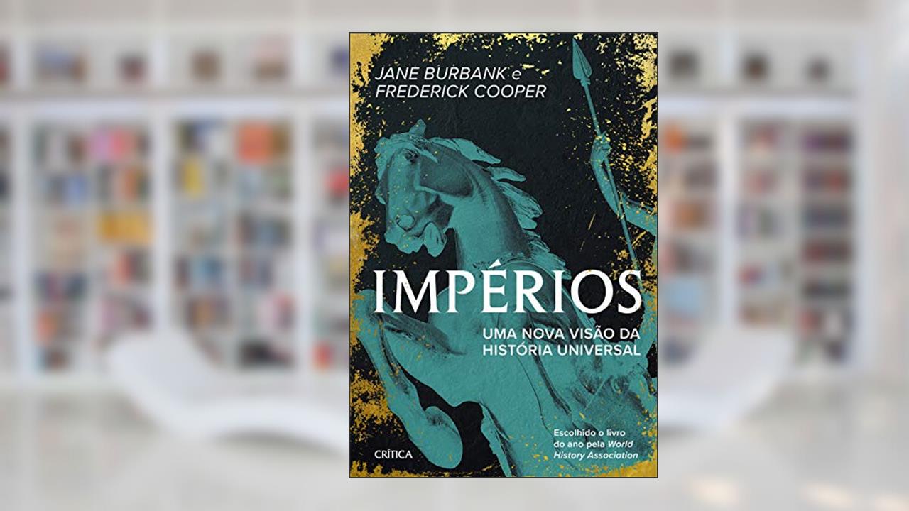 Impérios: Uma nova versão da história universal, do autor Jane Burbank; Frederick Cooper