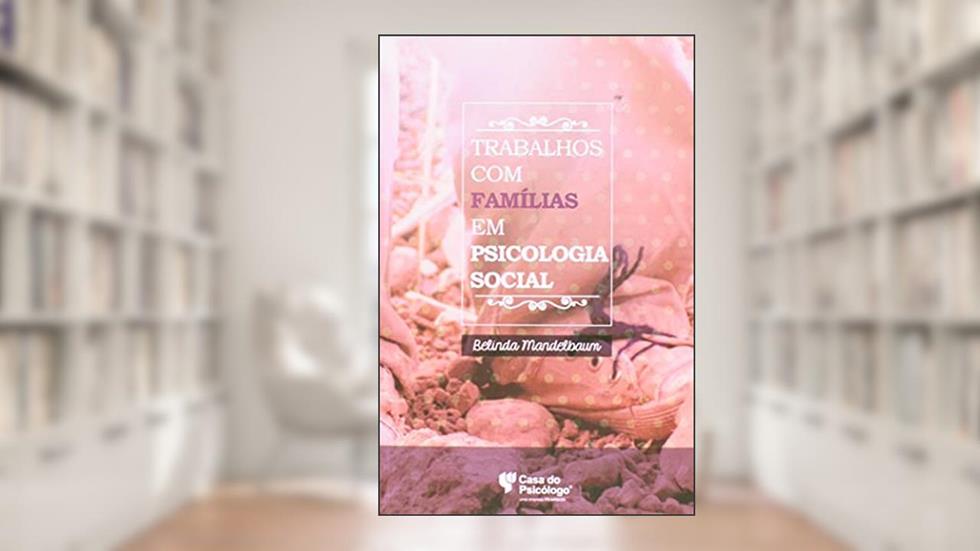 Trabalhos com Famílias em Psicologia Social, do autor Belinda Mandelbaum