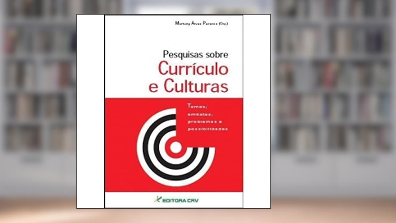 Pesquisas sobre currículo e culturas: temas, embates, problemas e possibilidades, do autor Marlucy Alves Paraíso