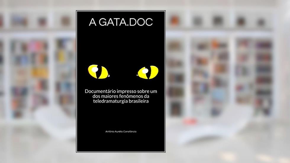 A GATA.DOC: Documentário impresso sobre um dos maiores fenômenos da teledramaturgia brasileira, do autor Antônio Aurélio Constâncio