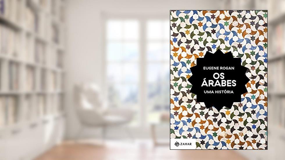 Os árabes: Uma história, do autor Eugene Rogan