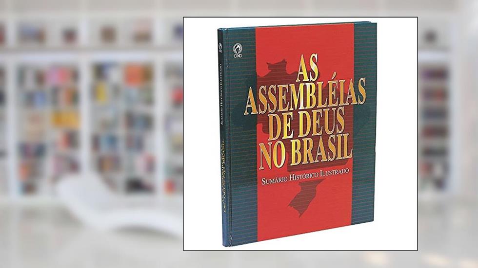 As Assembleias de Deus no Brasil. Sumario Histórico Ilustrado, do autor Joanir Ferreira de Oliveira