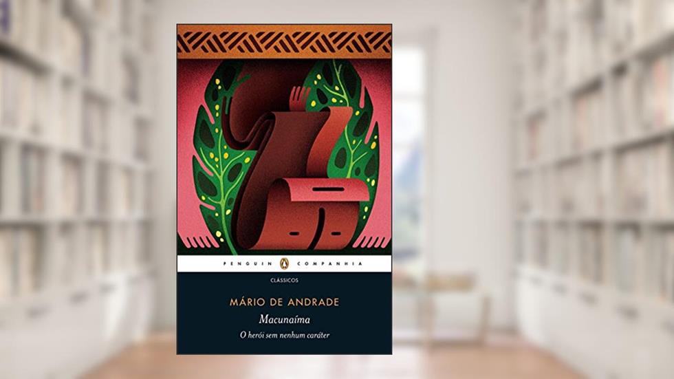 Macunaíma, o herói sem nenhum caráter, do autor Mário de Andrade