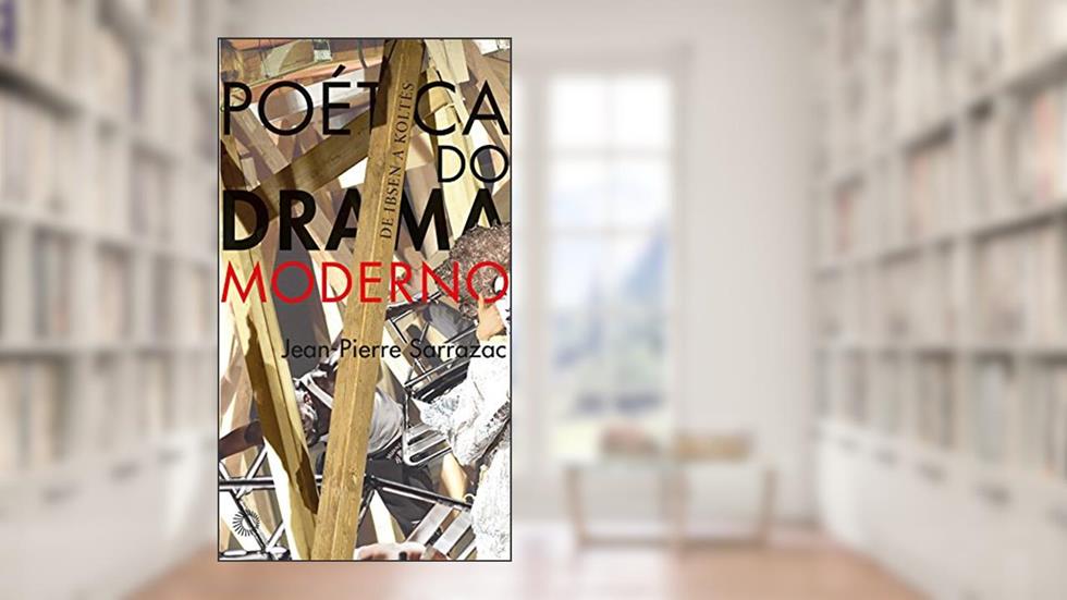 Poética do drama moderno, do autor Jean-Pierre Sarrazac