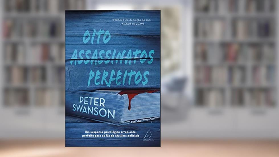Oito Assassinatos Perfeitos: um Suspense Psicológico Arrepiante, Perfeito Para os Fãs de Thrillers Policiais, do autor Peter Swanson