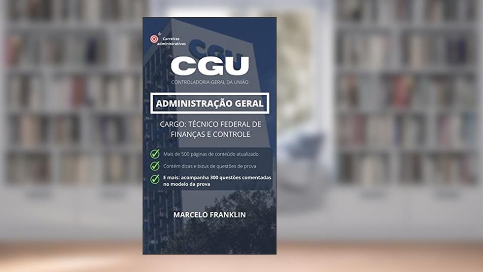 Administração Geral para Técnico de Finanças e Controle da CGU: Controladoria Geral da União, do autor Marcelo Franklin