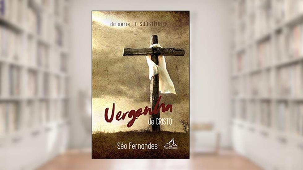 Vergonha de Cristo (O SUBSTÍTUTO Livro 2), do autor Seo Fernandes