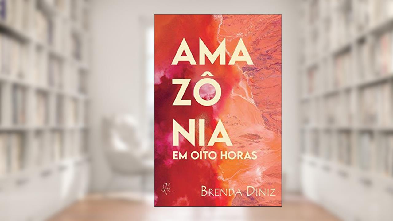 Amazônia em oito horas, do autor Brenda Diniz
