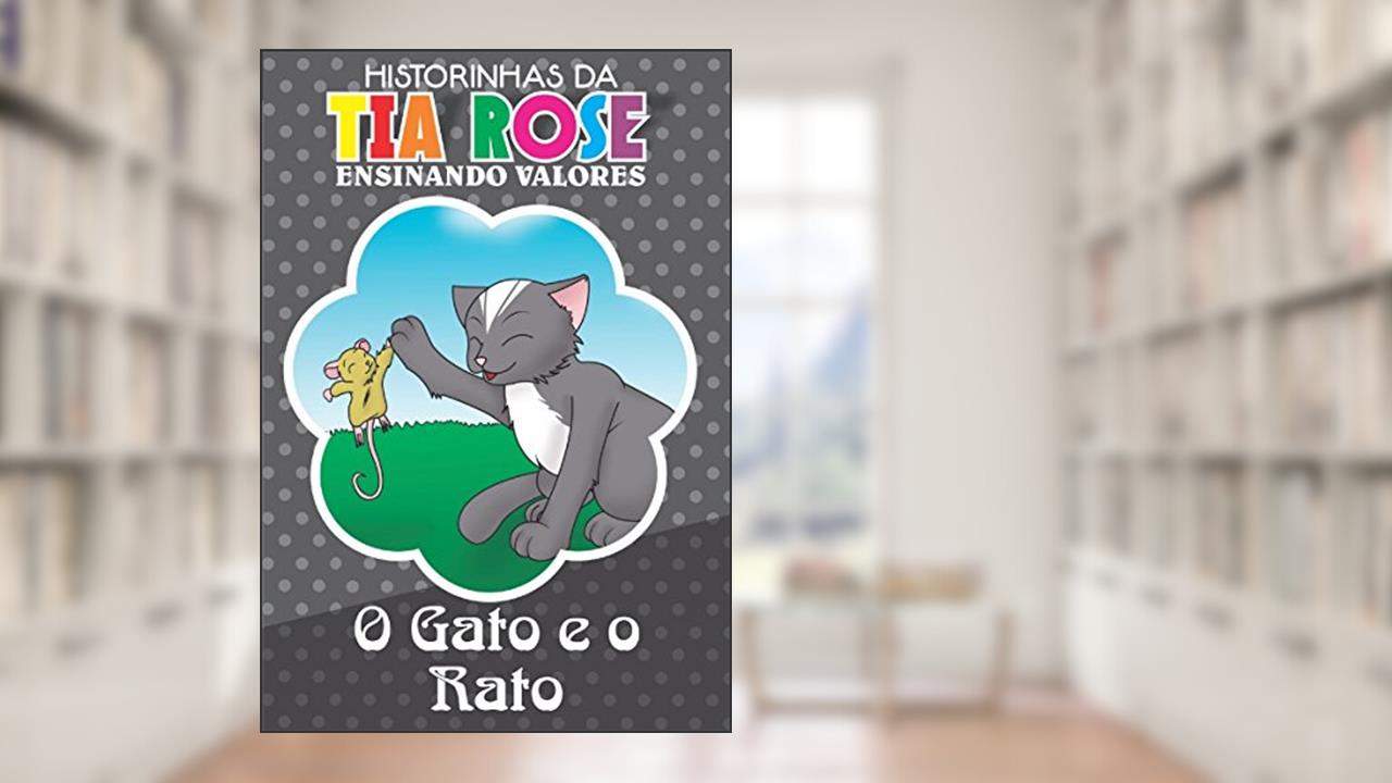 O Gato e o Rato - Historinhas da Tia Rose: Ensinando Valores, do autor Rozenilda Vieira