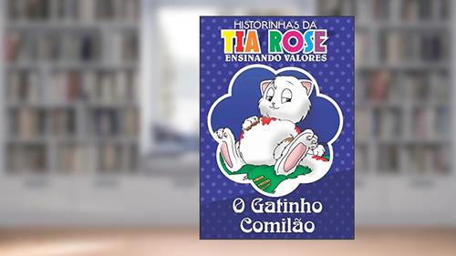 Capa de O Gatinho Comilão - Historinhas da Tia Rose: Ensinando Valores, do autor Rozenilda Vieira