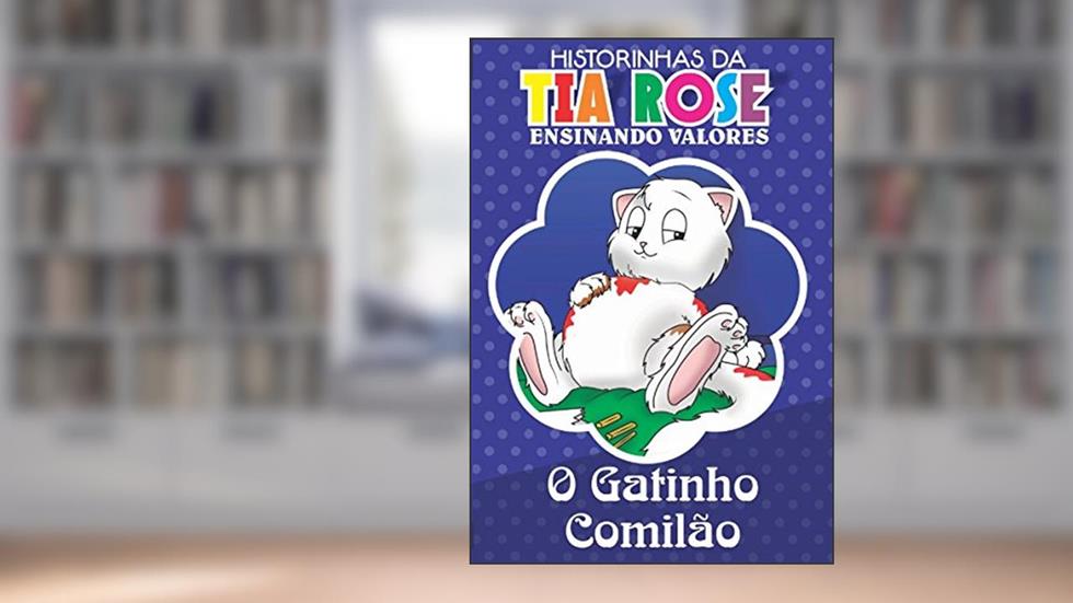 O Gatinho Comilão - Historinhas da Tia Rose: Ensinando Valores, do autor Rozenilda Vieira