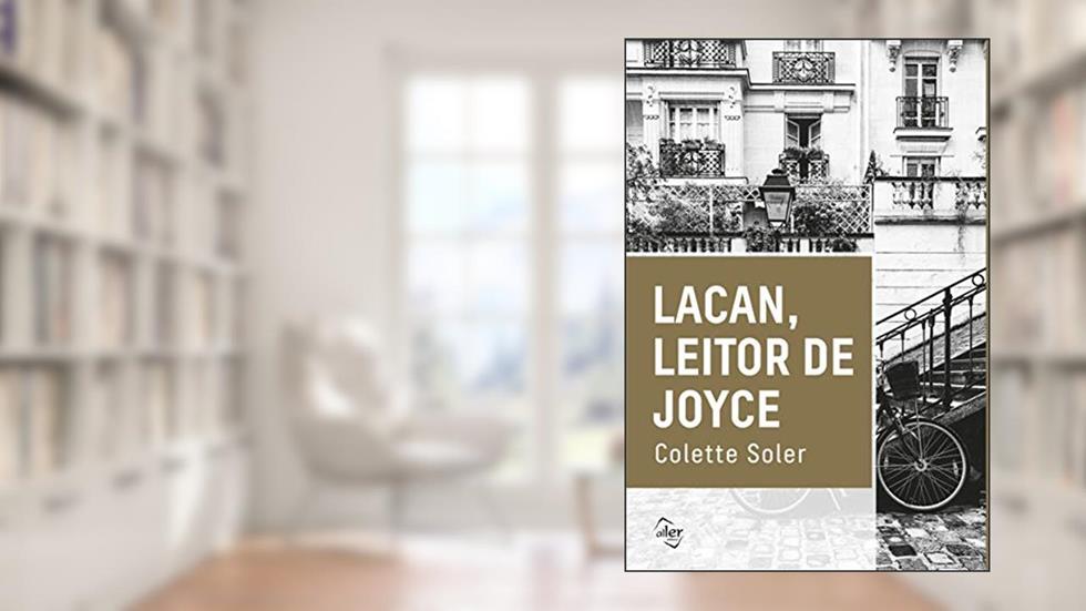 Lacan, leitor de Joyce, do autor Colette Soler