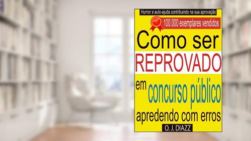 Capa de Como Ser Reprovado em Concurso Público: aprendendo com erros, do autor O.J. DIAZZ