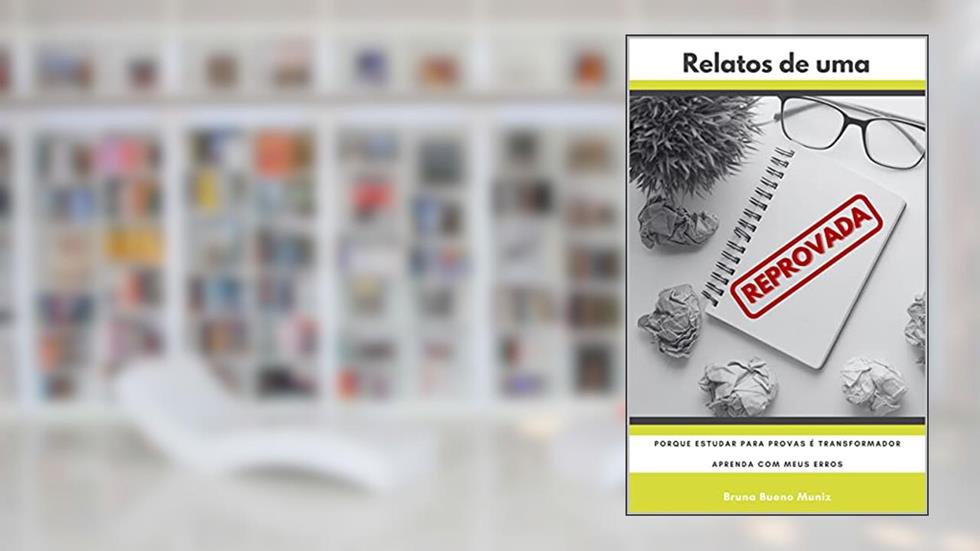 Relatos de uma Reprovada: Porque estudar para provas é transformador - Aprenda com meus erros, do autor Bruna Bueno Muniz