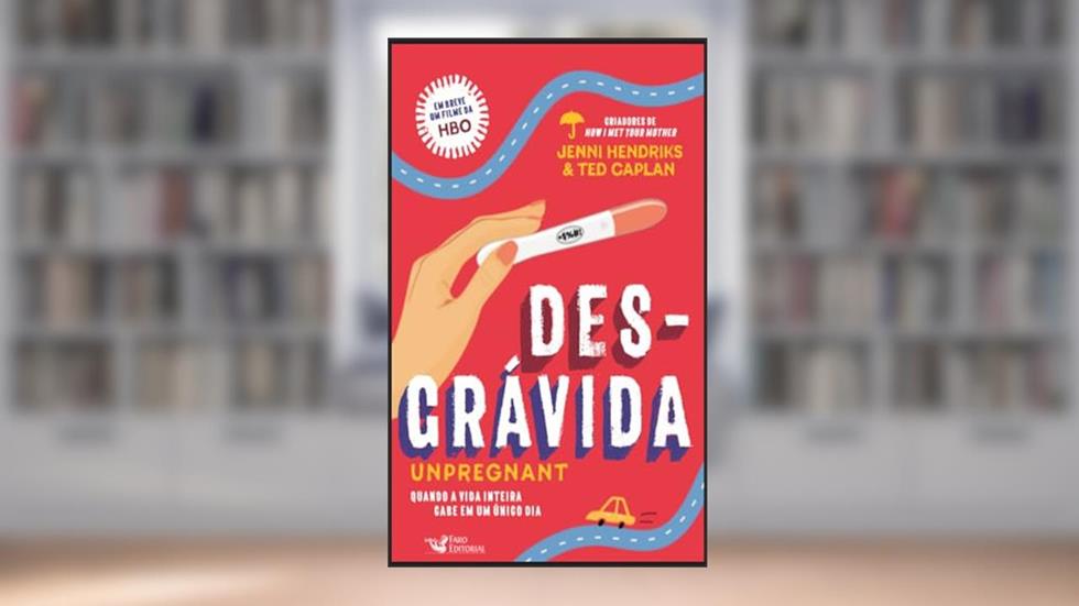Desgrávida: Unpregnant, do autor Jenni Hendriks; Ted Caplan