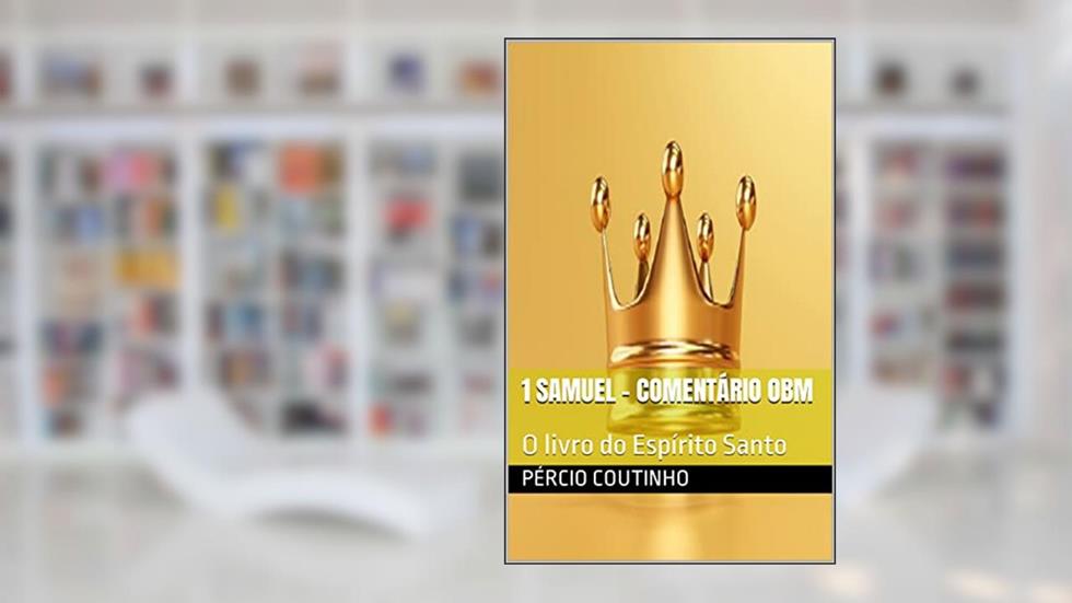 1 Samuel - Comentário Bíblico O Bom Ministro: O livro do Espírito Santo, do autor Pércio Coutinho
