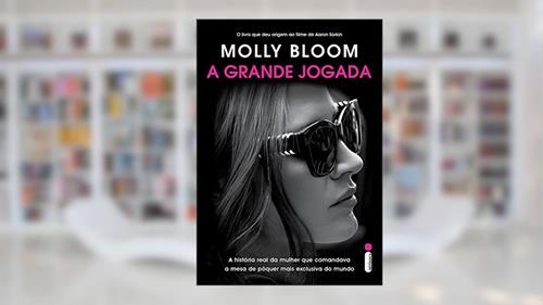 Capa de A grande jogada: A história real da mulher que comandou a mesa de pôquer mais exclusiva do mundo, do autor Molly Bloom